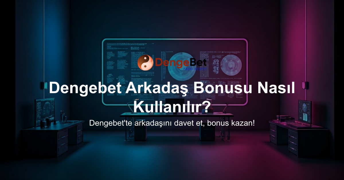 Dengebet Arkadaş Bonusu Nasıl Kullanılır?