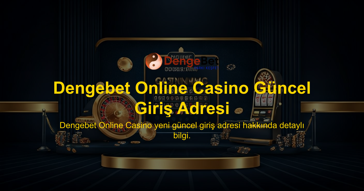 Dengebet Online Casino Güncel Giriş Adresi